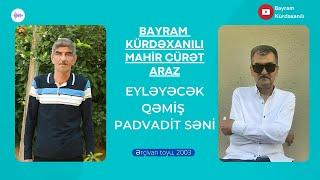 Bayram Kürdəxanlı, Mahir Cürət, Araz - Eyləyəcək qəmiş padvadit səni