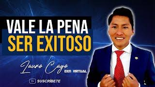 Vale la pena ser exitoso | Lauro Cayo