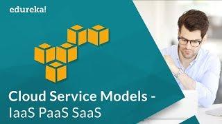 Cloud Computing Service Models |  IaaS PaaS SaaS Explained | Cloud Masters Program | Edureka