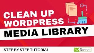 How To Clean Up Your WordPress Media Library