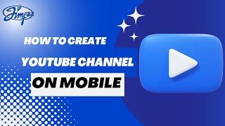 HOW TO CREATE A YOUTUBE CHANNEL ON MOBILE