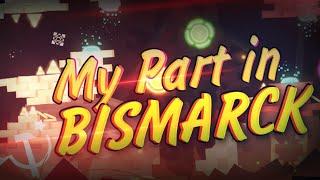 My Part in "Bismarck" Geometry dash 2.11 / CC World Gauntlet / Vertuoz