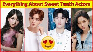 Everything About Sweet Teeth Chinese Drama Actors , Biography and Real loves