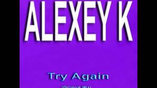 ALEXEY K - Try Again (Original Mix)