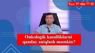 Qanday qilib erta bosqichlardan onkologik kasalliklarni aniqlasa boʻladi?