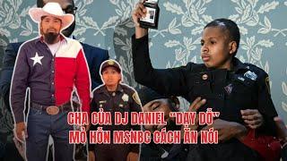 08MAR25 | CHA CỦA DJ DANIEL “DẠY DỖ” MỎ HỖN MSNBC CÁCH ĂN NÓI!