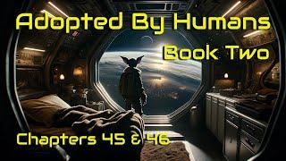 HFY Stories: Adopted by Humans Book Two - Chapters 45 & 46