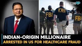 Indian-origin millionaire arrested in the US for healthcare fraud