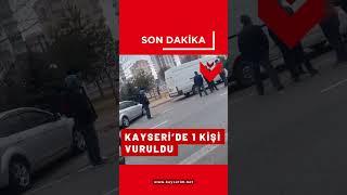 Kayseri'de bir kişi vuruldu