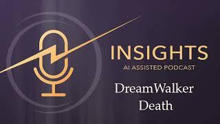 DreamWalker Death - Insights Podcast