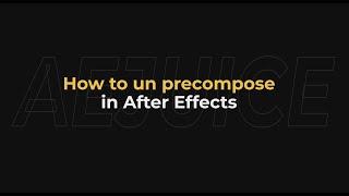 How to Un-Precompose in After Effects - AEjuice Tutorials