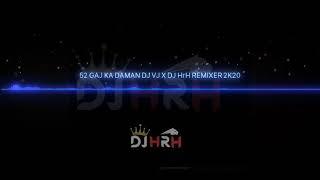 52 GAJ KA DAMAN DJ VJ X DJ HrH REMIXER 2K20