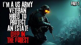 I'm a US Army Veteran Hired To Protect An Estate Deep In The Forest Ep.1 | Creepypasta