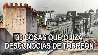 30 cosas que quizá desconocías de la ciudad de Torreón