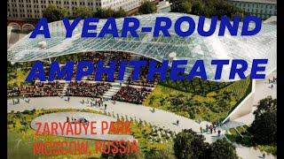 A YEAR ROUND AMPHITHEATRE  Zaryadye Park, Moscow, Russia | Delarosa Channel