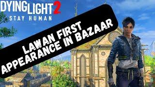 Seeing Lawan First Time In Dying Light 2 | You Definitely Have Missed Lawan In Bazaar