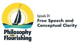 Free Speech and Conceptual Clarity | Philosophy for Flourishing, Episode 24