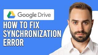 How To Fix Synchronization Error In Google Drive (How to Fix Google Drive Not Syncing?)