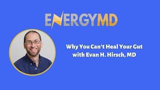 Why You Can't Heal Your Gut with Evan H. Hirsch, MD - #116