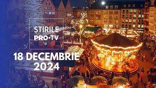 Știrile PRO TV - 18 Decembrie 2024