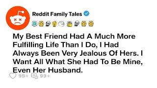 AITA? Jealous Of My Best Friend's Life, I Took Her Husband from Her Hand - Best Reddit Stories