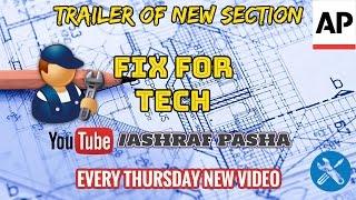| FIX FOR TECH | NEW SECTION | TRAILER | ASHRAF PASHA |