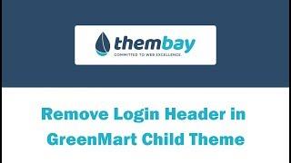 [ThemBay] Remove Login Header in Child Theme - GreenMart