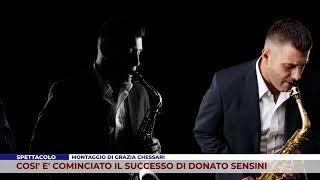 SPETTACOLO - Così è cominciato il successo di Donato Sensini.