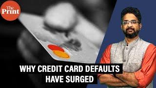 Why credit card defaults have surged & who is feeling the pinch