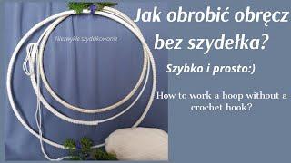 Jak obrobić obręcz bez szydełka? Szybko i prosto:) @niezwykleszydelkowanie