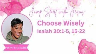 Choose Wisely: Isaiah 30:1-5, 15-22  (6/15/25)