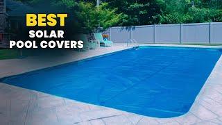 Best Solar Pool Covers 2024 – Keep Your Pool Warm & Save Energy!