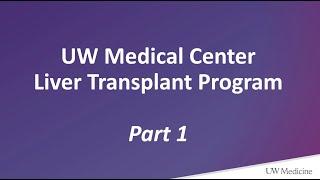 Liver Transplant Educational Series - Part 1 | UW Medicine