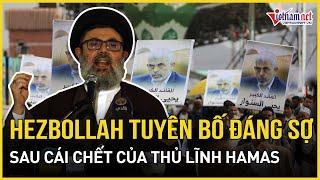 Hezbollah bất ngờ ra tuyên bố đáng sợ nhằm vào Israel sau cái chết của thủ lĩnh Hamas Sinwar