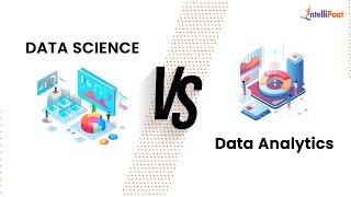 Data Science vs Data Analytics | Data Scientist vs Data Analyst | Intellipaat