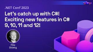 Let’s catch up with C#! Exciting new features in C# 9, 10, 11 and 12! | .NET Conf 2023