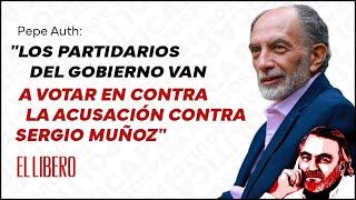 Pepe Auth: "Los partidarios del gobierno van a votar en contra la acusación contra Sergio Muñoz"