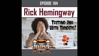 EPS 184, Rick Hemmingway, testing you with targets!