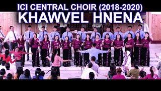 KHAWVEL HNENA: ICI CENTRAL CHOIR (OFFICIAL MUSIC VIDEO)