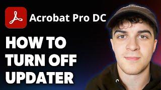 How to Turn Off Adobe Acrobat Updater [2025 Full Guide]