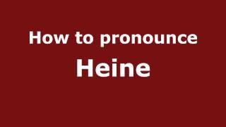 How to Pronounce Heine - PronounceNames.com