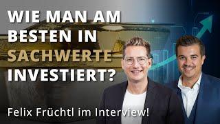 WIE man am besten in Sachwerte investiert? Felix Früchtl im Interview.