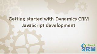 Getting started with Dynamics CRM JavaScript development