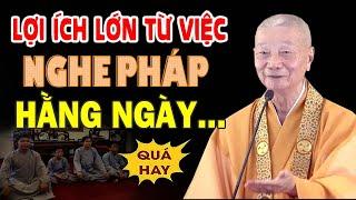 LỢI ÍCH của việc NGHE PHÁP Giảng Kinh mỗi ngày (quá hay) - Hòa Thượng Thích Trí Quảng