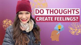 Do Thoughts Create Feelings?