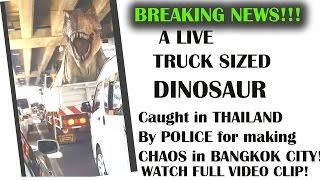 A Truck Sized DINOSAUR Caught in Thailand by Police for Making HAVOC in STREETS OF BANGKOK!