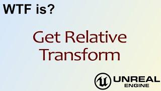 WTF Is? Get Relative Transform in Unreal Engine 4 ( UE4 )