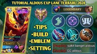 TUTORIAL ALDOUS EXP LANE TERBARU 2024! TIPS, BUILD, ROTASI, EMBLEM | ALDOUS BEST BUILD 2024 - MLBB