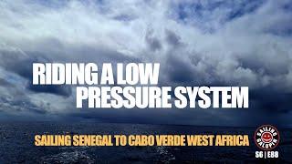 Riding A Low Pressure System | Sailing From Senegal To Cabo Verde West Africa | S6 Epsd 88