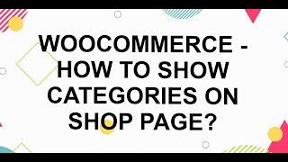 WooCommerce - How to Show Categories on Shop Page?